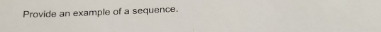 Provide an example of a sequence.