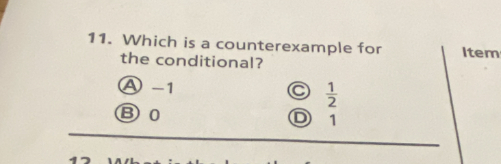 Which is a counterexample for
Item
the conditional?
Ⓐ -1  1/2 
C
③ 0
D 1