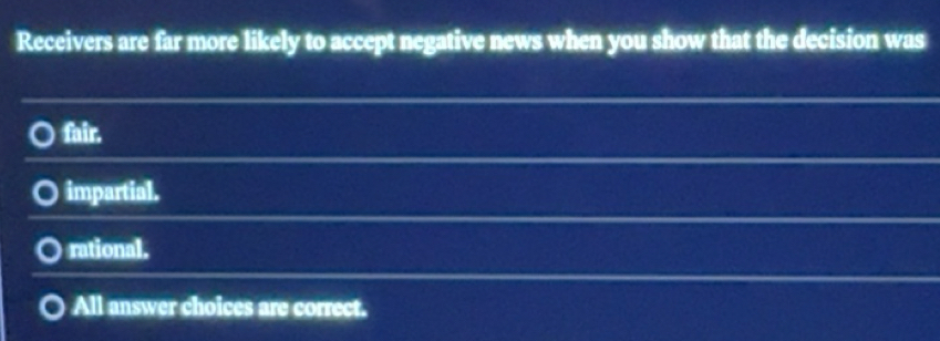 Solved: Receivers are far more likely to accept negative news when you ...
