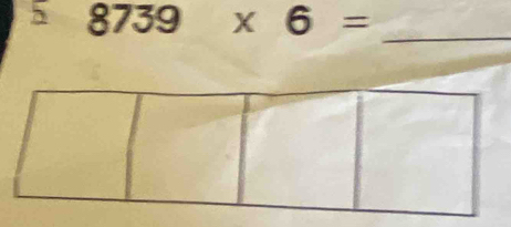 5 8739* 6=
_