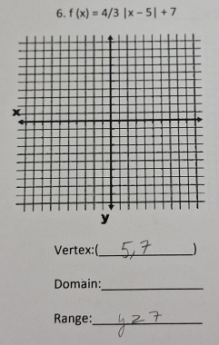 f(x)=4/3|x-5|+7
Vertex:(_  
Domain: 
_ 
Range:_