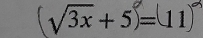 (√3x+5)=11