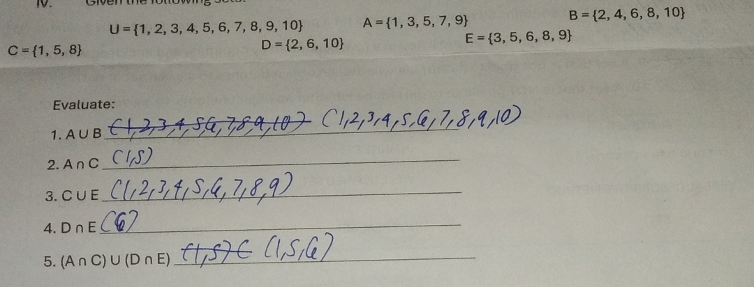 U= 1,2,3,4,5,6,7,8,9,10 A= 1,3,5,7,9
B= 2,4,6,8,10
E= 3,5,6,8,9
C= 1,5,8
D= 2,6,10
Evaluate: 
1. A∪ B
_ 
2. A∩ C
_ 
3. C∪ E
_ 
4. D∩ E
_ 
5. (A∩ C)∪ (D∩ E) _