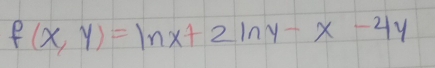 f(x,y)=ln x+2ln y-x-4y