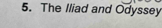 The Iliad and Odyssey