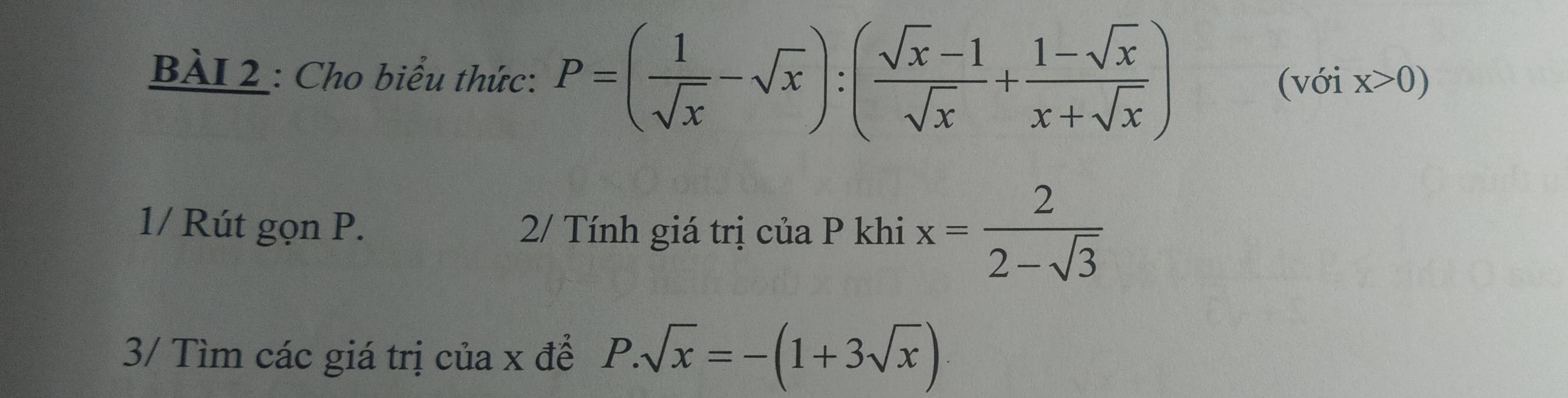 Cho biểu thức: P=( 1/sqrt(x) -sqrt(x)):( (sqrt(x)-1)/sqrt(x) + (1-sqrt(x))/x+sqrt(x) )
(với x>0)
1/ Rút gọn P. 2/ Tính giá trị của P khi x= 2/2-sqrt(3) 
3/ Tìm các giá trị của x để P.sqrt(x)=-(1+3sqrt(x))