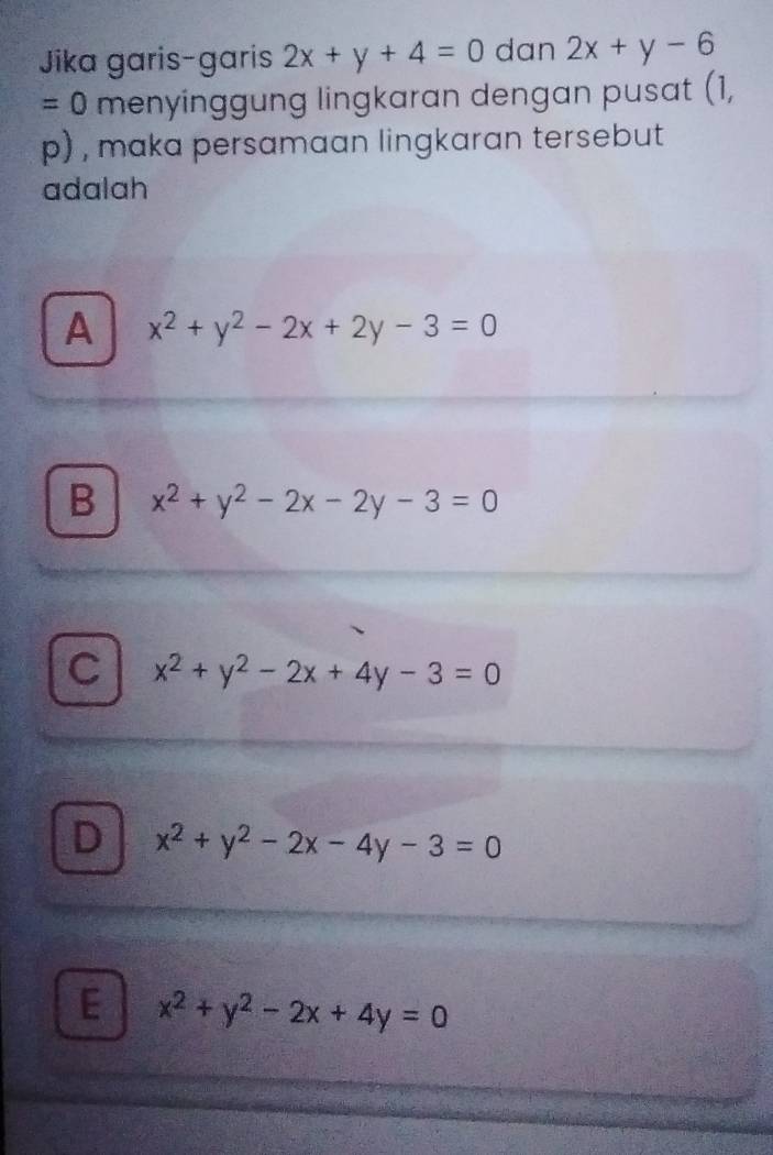 Jika garis-garis 2x+y+4=0 dan 2x+y-6
=0 menyinggung lingkaran dengan pusat (1,
p) , maka persamaan lingkaran tersebut
adalah
A x^2+y^2-2x+2y-3=0
B x^2+y^2-2x-2y-3=0
C x^2+y^2-2x+4y-3=0
D x^2+y^2-2x-4y-3=0
E x^2+y^2-2x+4y=0