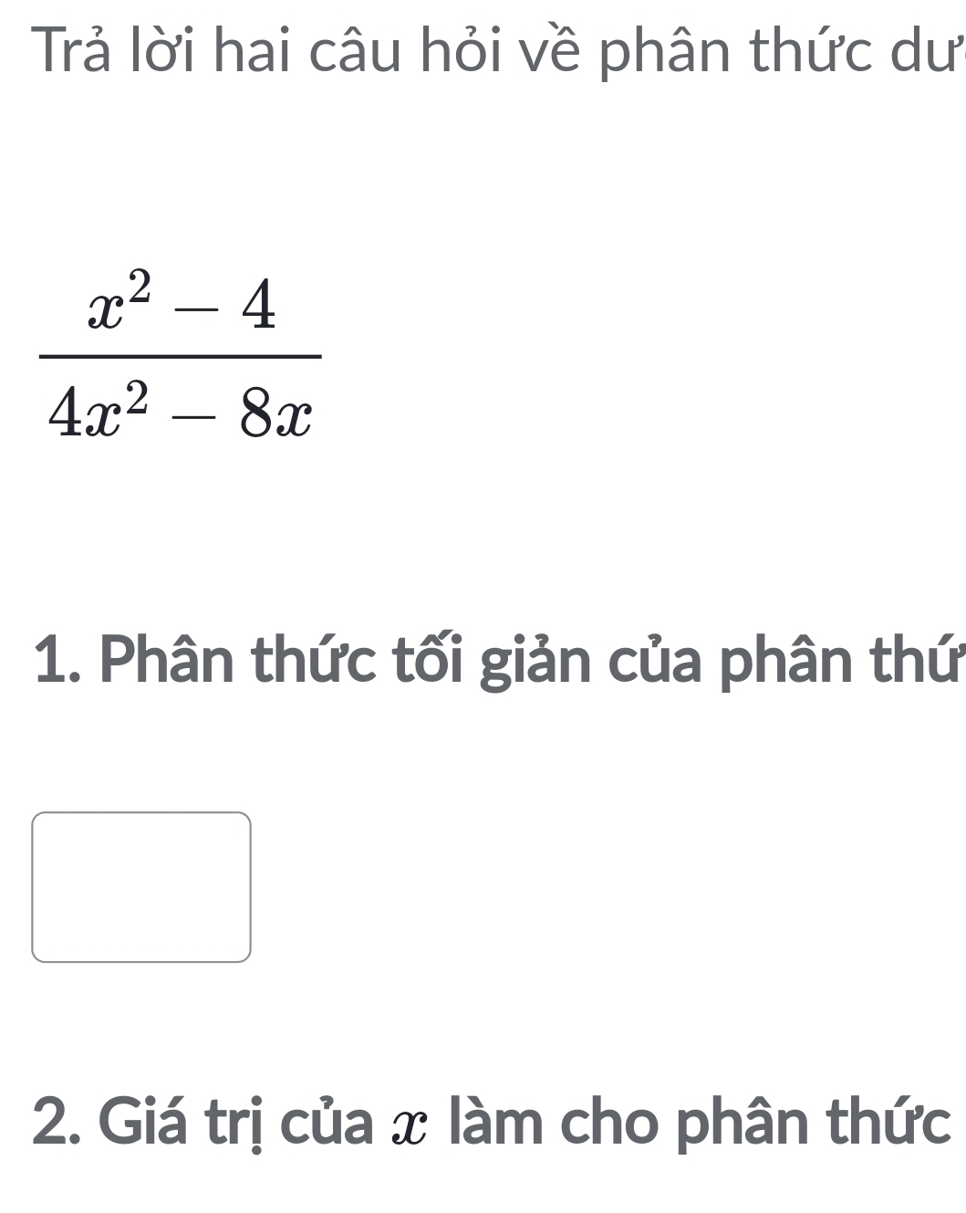 Trả lời hai câu hỏi về phân thức dư
1. Phân thức tối giản của phân thứ
2. Giá trị của x làm cho phân thức