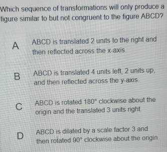 Solved: Which sequence of transformations will only produce a figure ...