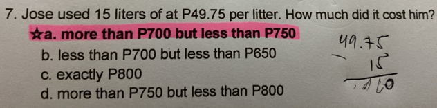 Solved: Jose used 15 liters of at P49.75 per litter. How much did it ...