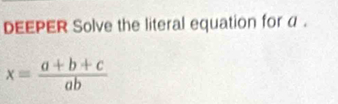 EEPER Solve the literal equation for α.
x= (a+b+c)/ab 