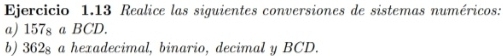 Realice las siguientes conversiones de sistemas numéricos: 
a) 157g a BCD. 
b) 362g a hexadecimal, binario, decimal y BCD.