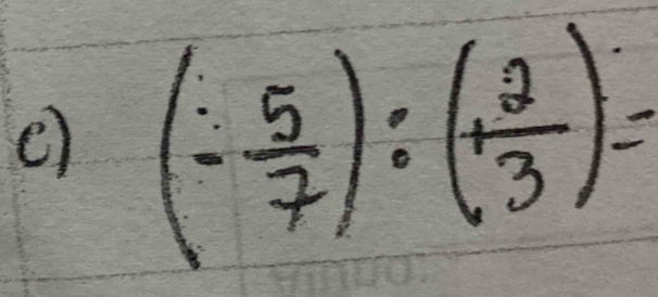 ( (- 5/7 ):(+ 2/3 )=