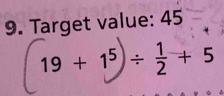 Target value: 45
19+1^5) )/  1/2 +5