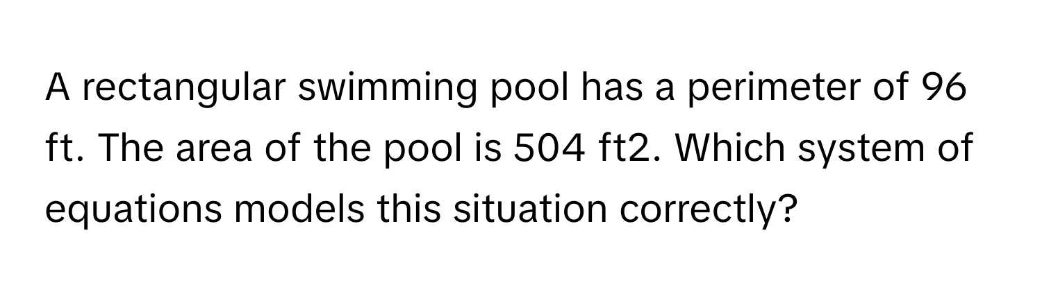 Solved: A rectangular swimming pool has a perimeter of 96 ft. The area ...