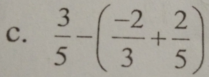  3/5 -( (-2)/3 + 2/5 )