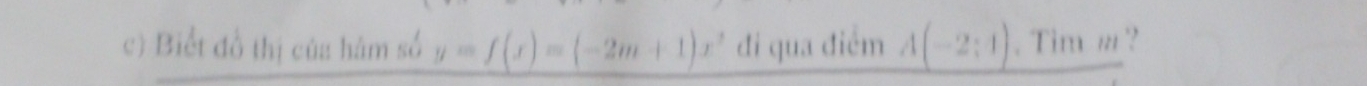 Biểt đồ thị của hâm số y=f(x)=(-2m+1)x^2 đi qua điểm A(-2:1endpmatrix  . Tim # ?