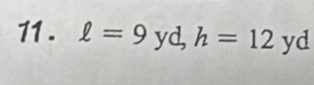 11 . ell =9yd, h=12yd