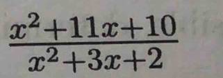  (x^2+11x+10)/x^2+3x+2 