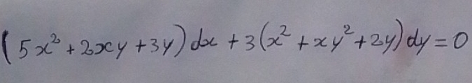 (5x^2+2xy+3y)dx+3(x^2+xy^2+2y)dy=0