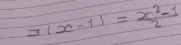 3(x-1)= (x^2-1)/2 