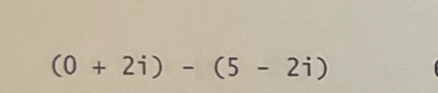 (0+2i)-(5-2i)