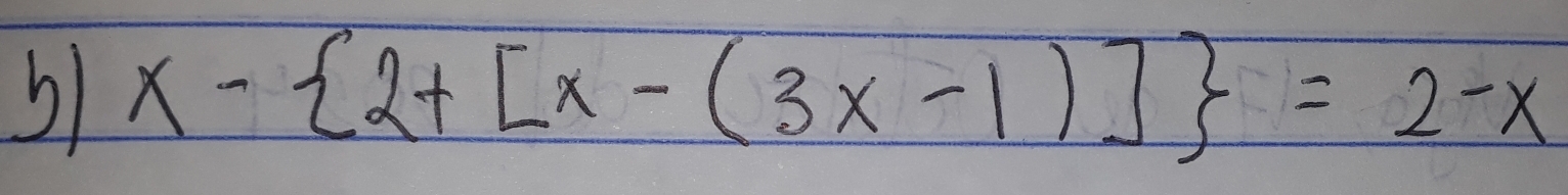 5 x- 2+[x-(3x-1)] =2-x