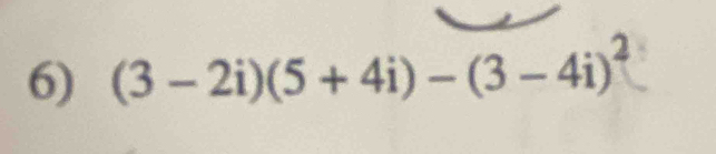 (3 - 2i)(5 + 4i) - (3 - 4i)?