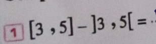 1 [3,5]-]3,5[=