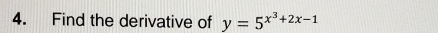 Find the derivative of y=5^(x^3)+2x-1