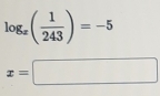 log _x( 1/243 )=-5
x=□