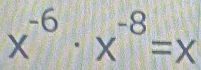 x^(-6)· x^(-8)=x