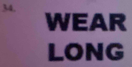 WEAR 
LONG