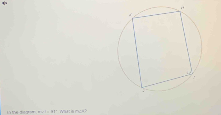 ×
In the diagram. m∠ I=91° What is m∠ K ?