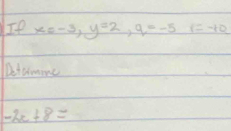 If x=-3, y=2, q=-5  1/2  r=-10
Detamme
-2x+8=