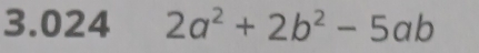 3.024 2a^2+2b^2-5ab