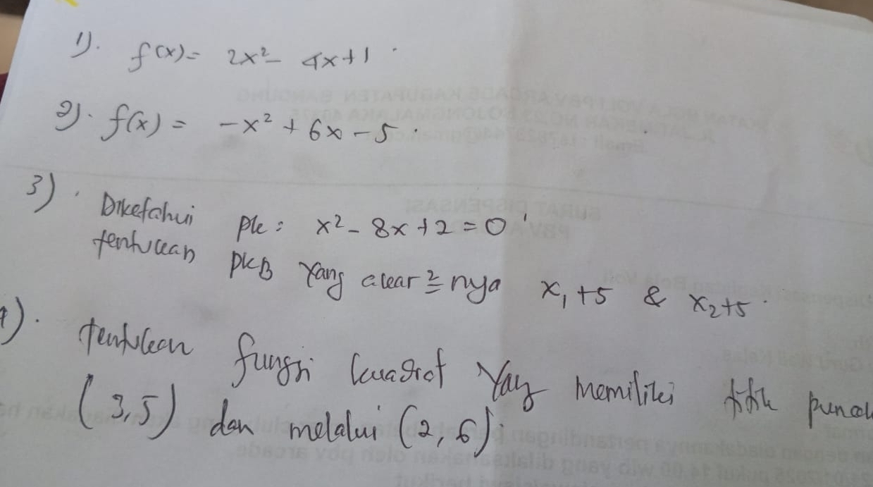 f(x)=2x^2-4x+1
9. f(x)=-x^2+6x-5. 
3)Dicefohui ple
x^2-8x+2=0
tenhuuan plb rang clearEnya x, +5 & x_2+5
1. tenflcan fungh Cauarof Yay manilici the punal
(3,5) dan melalui (2,6)