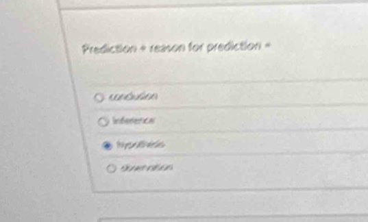 Prediction + reason for prediction =
Inference
S