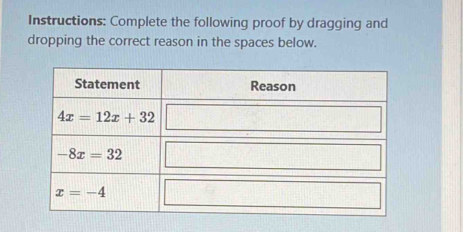 Instructions: Complete the following proof by dragging and
dropping the correct reason in the spaces below.