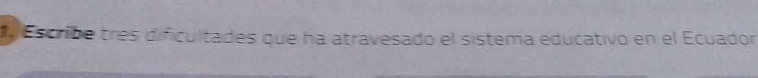 Escribe très dificultades que ha atravesado el sistema educativo en el Ecuador