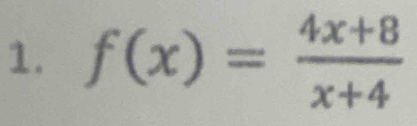 f(x)= (4x+8)/x+4 