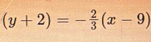 (y+2)=- 2/3 (x-9)