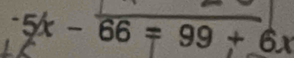 ^-5x-66=99+6x