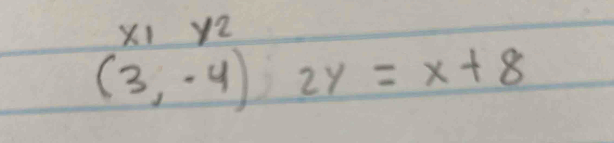 x_1y_2
(3,-4)2y=x+8