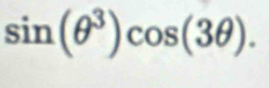 sin (θ^3)cos (3θ ).