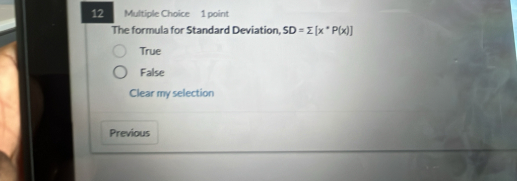 The formula for Standard Deviation, SD=sumlimits [x^*P(x)]
True
False
Clear my selection
Previous