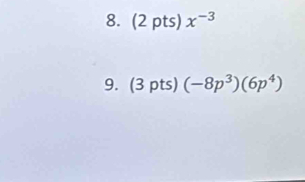 x^(-3)
9. (3 pts) (-8p^3)(6p^4)