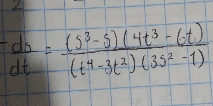 2
- ds/dt = ((s^3-s)(4t^3-6t))/(t^4-3t^2)(3s^2-1) 