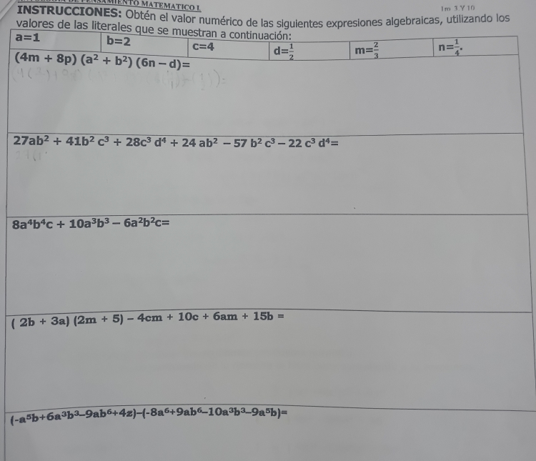 AMIENTO MATEMATICO L
1ro 3.Y 10
INSTRUCCIONES: Obtén el valor numérico de las spresiones algebraicas, utilizando los
valo