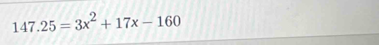 147.25=3x^2+17x-160